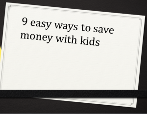 9 easy ways to save money with kids